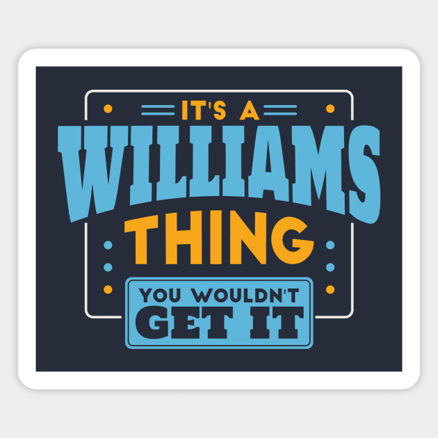 It's a Wiliams Thing, You Wouldn't Get It // Williams Family Last Name Magnet by Now Boarding